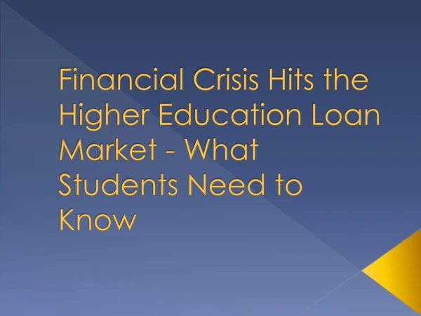 Financial Crisis Hits the Higher Education Loan Market - What Students Need to Know