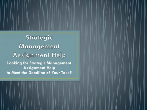 Are You Looking for Strategic Management Assignment Help?