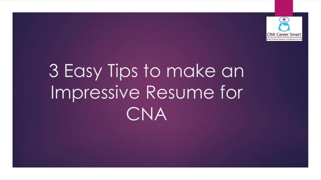 3 easy tips to make an impressive resume for cna
