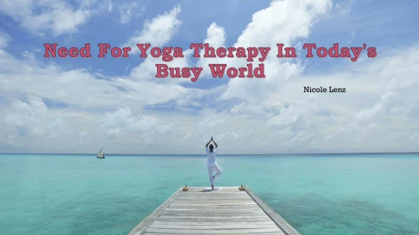 Nicole Lenz | Need For Yoga Therapy In Today's Busy World