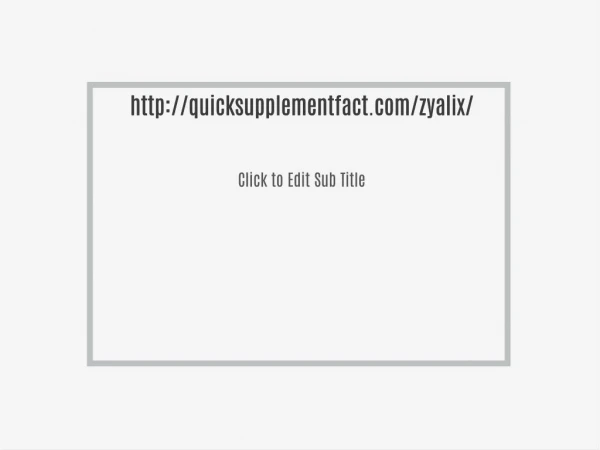http://quicksupplementfact.com/zyalix/