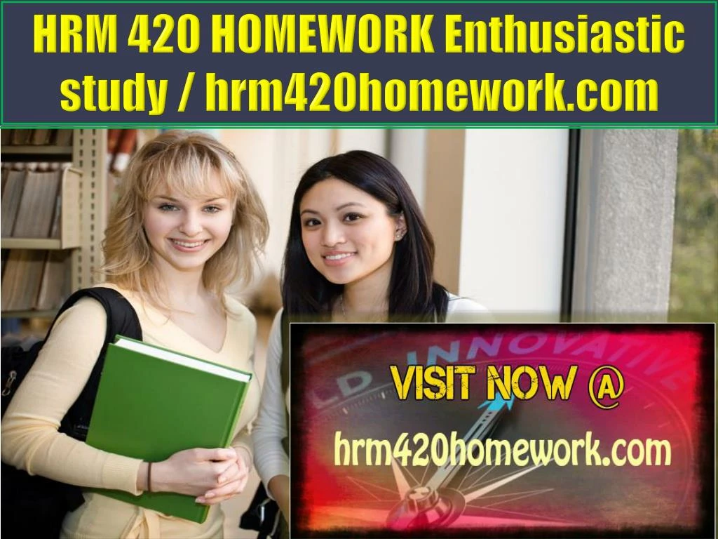 hrm 420 homework enthusiastic study hrm420homework com