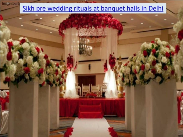 Sikh pre wedding rituals at banquet halls in Delhi