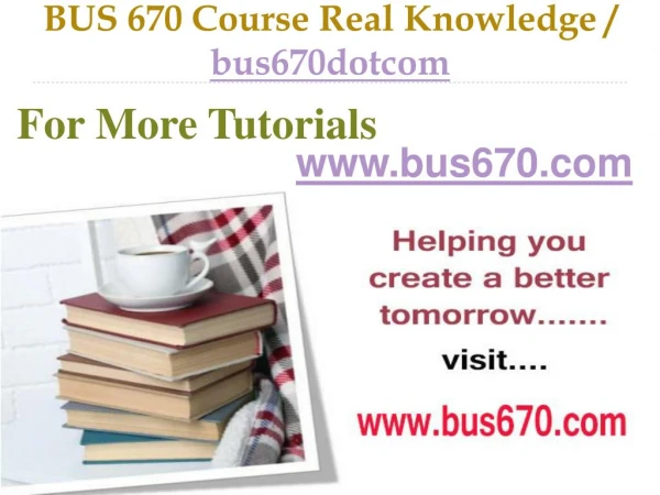 BUS 670 Course Real Tradition,Real Success / bus670dotcom