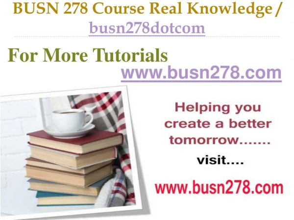 BUSN 278 Course Real Tradition,Real Success / busn278dotcom