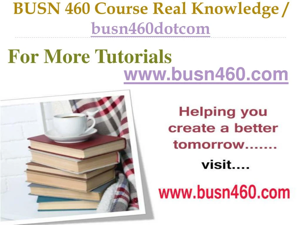 busn 460 course real knowledge busn460dotcom