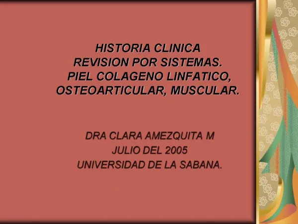 HISTORIA CLINICA REVISION POR SISTEMAS. PIEL COLAGENO LINFATICO, OSTEOARTICULAR, MUSCULAR.
