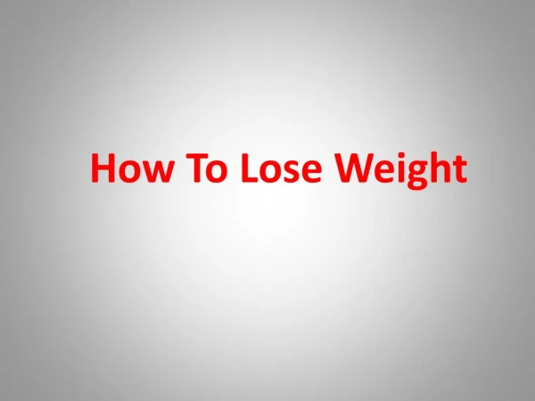How to Lose Weight Fast: Things You Can Do to Lose Weight Quickly!