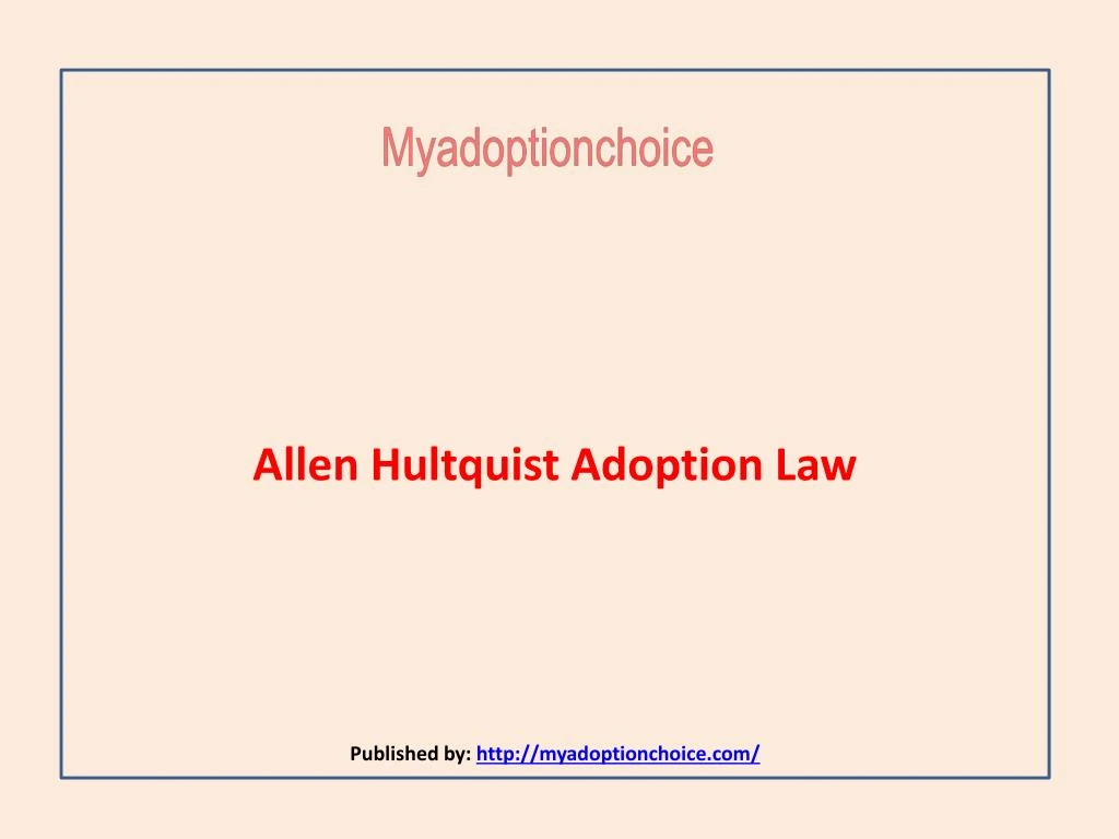 allen hultquist adoption law published by http myadoptionchoice com