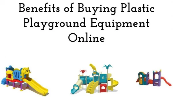 Benefits of Buying Plastic Playground Equipment Online