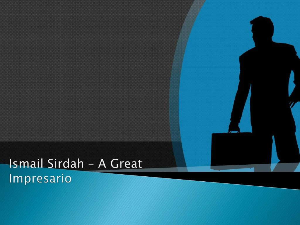 ismail sirdah a g reat impresario