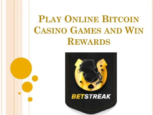 Play Online Bitcoin Casino Games and Win Rewards