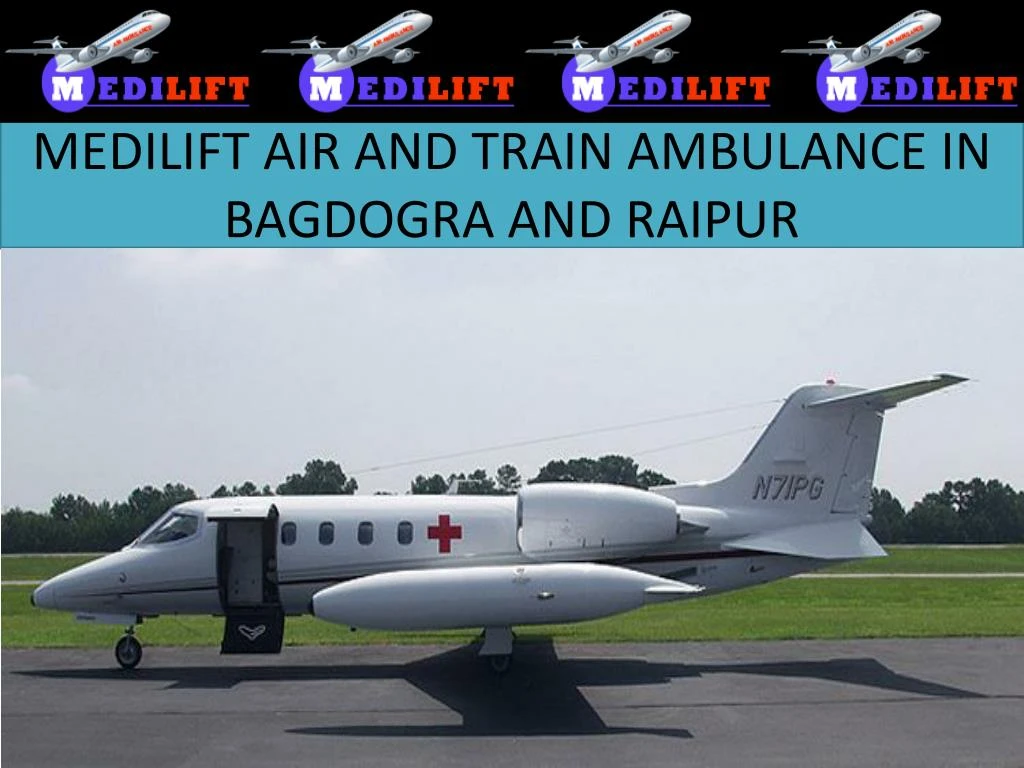 medilift air and train ambulance in b agdogra and raipur
