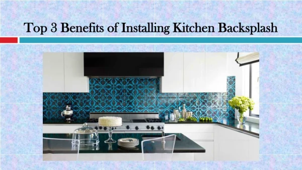 Top 3 Benefits of Installing Kitchen Backsplash