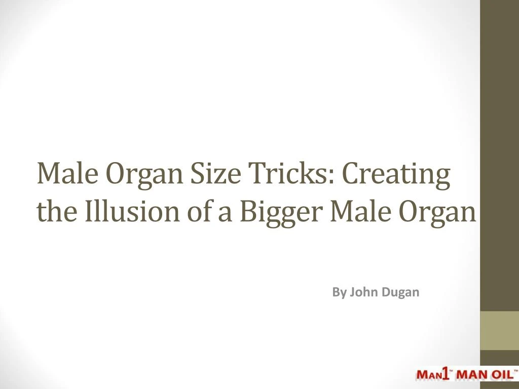 male organ size tricks creating the illusion of a bigger male organ