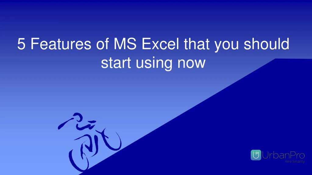 5 f eatures of ms excel that you should start using now