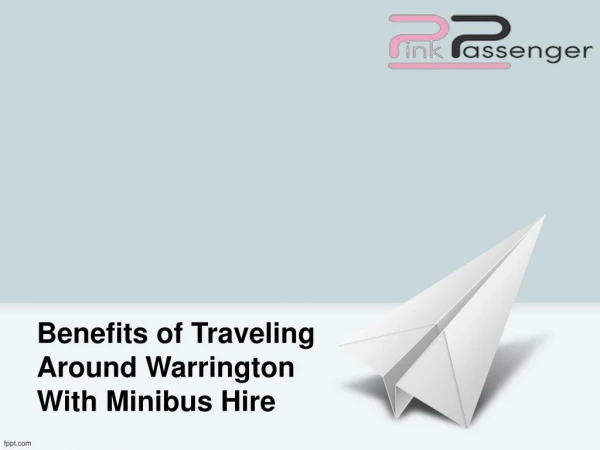 Benefits of Traveling Around Warrington With Minibus Hire