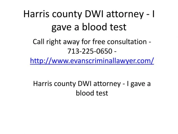 Harris county DWI attorney - I gave a blood test