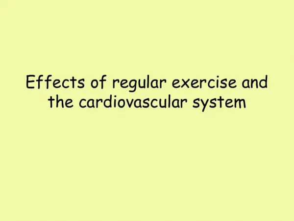 Effects of regular exercise and the cardiovascular system
