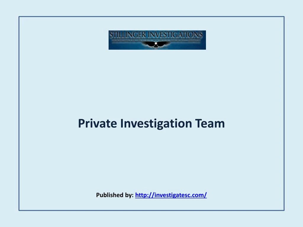 private investigation team published by http investigatesc com
