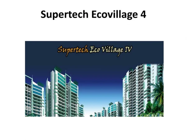 Supertech Ecovillage 4 Residencial Property in Greater Noida
