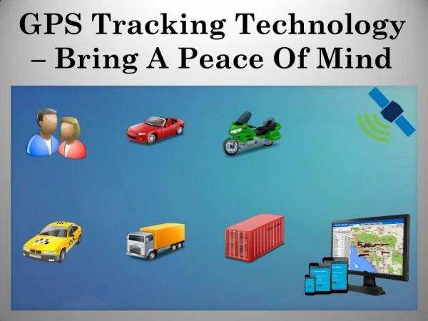 GPS Tracking Technology – Bring A Peace Of Mind