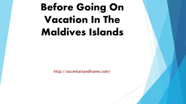 Information You Need Before Going On Vacation In The Maldives Islands