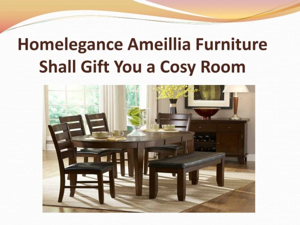 Homelegance Ameillia Furniture Shall Gift You a Cosy Room