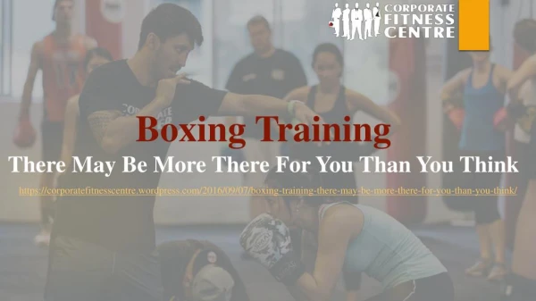 Boxing Training – there may be more there for you than you think