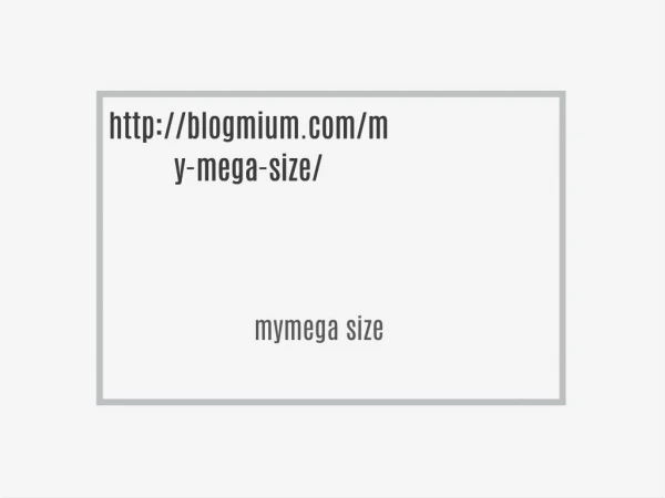 http://blogmium.com/my-mega-size/