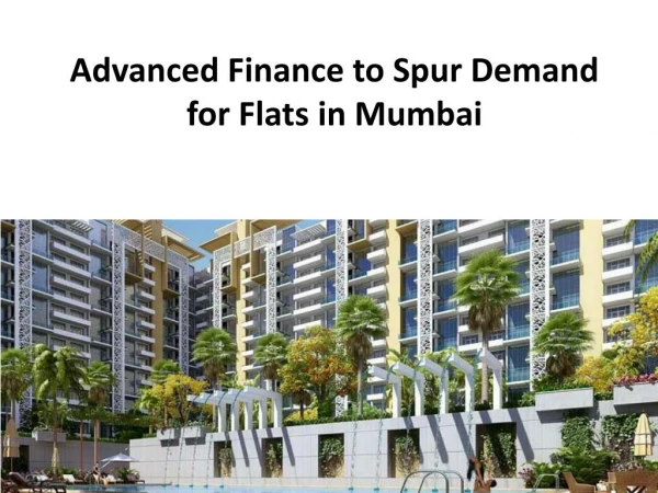 Advanced Finance to Spur Demand for Flats in Mumbai