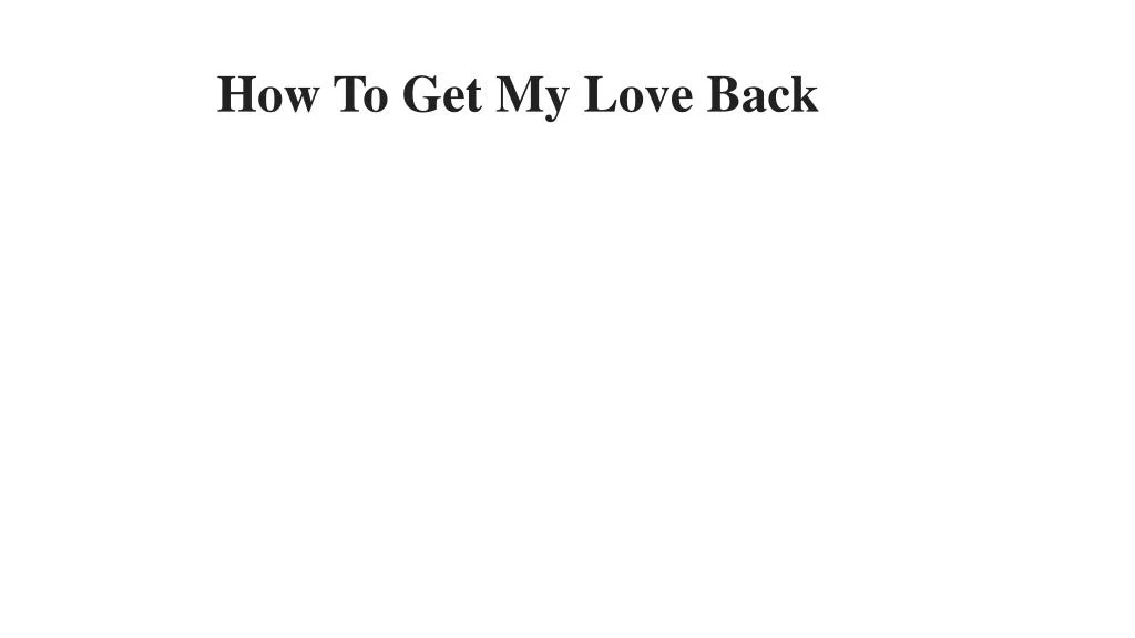 how to get my love back