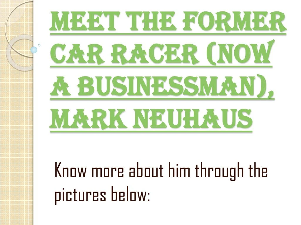 meet the former car racer now a businessman mark neuhaus