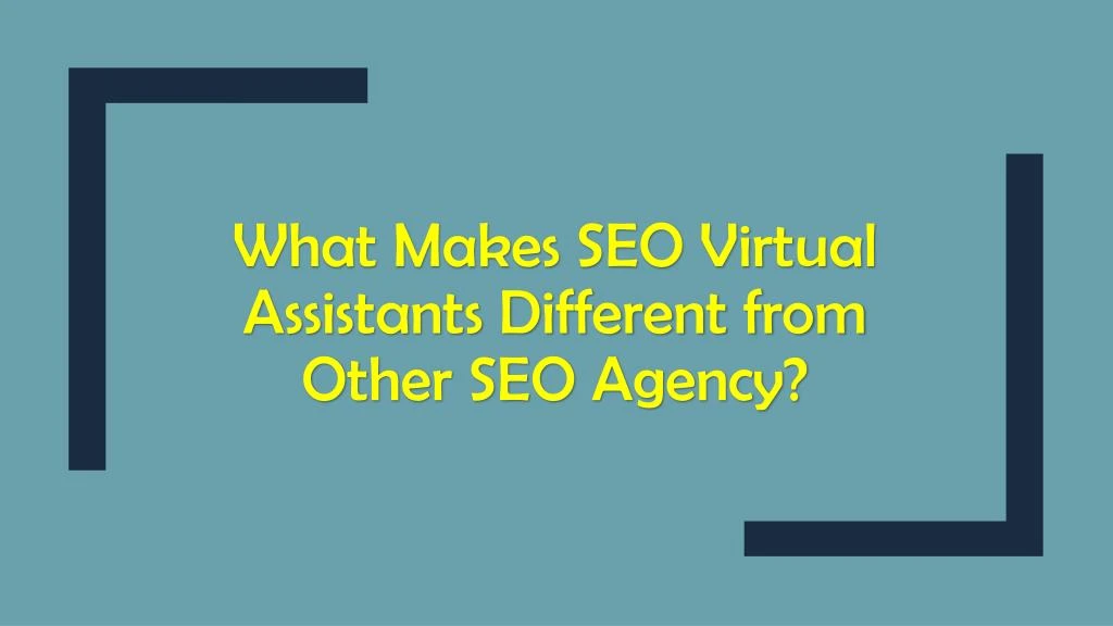 what makes seo virtual assistants different from other seo agency