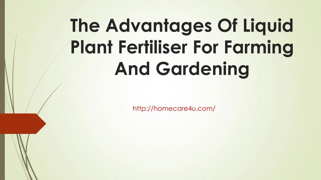 the advantages of liquid plant fertiliser for farming and gardening