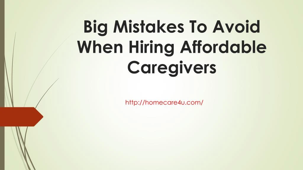 big mistakes to avoid when hiring affordable caregivers