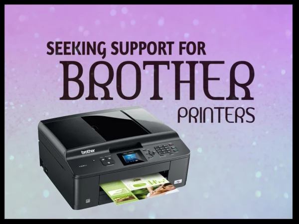 SEEKING SUPPORT FOR BROTHER PRINTERS 1-844-869-8467