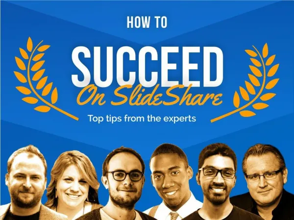 How To Succeed On SlideShare: Top Tips From The Experts - @slidecomet