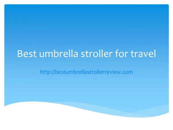 3 things to consider when selecting the best umbrella stroller for travel