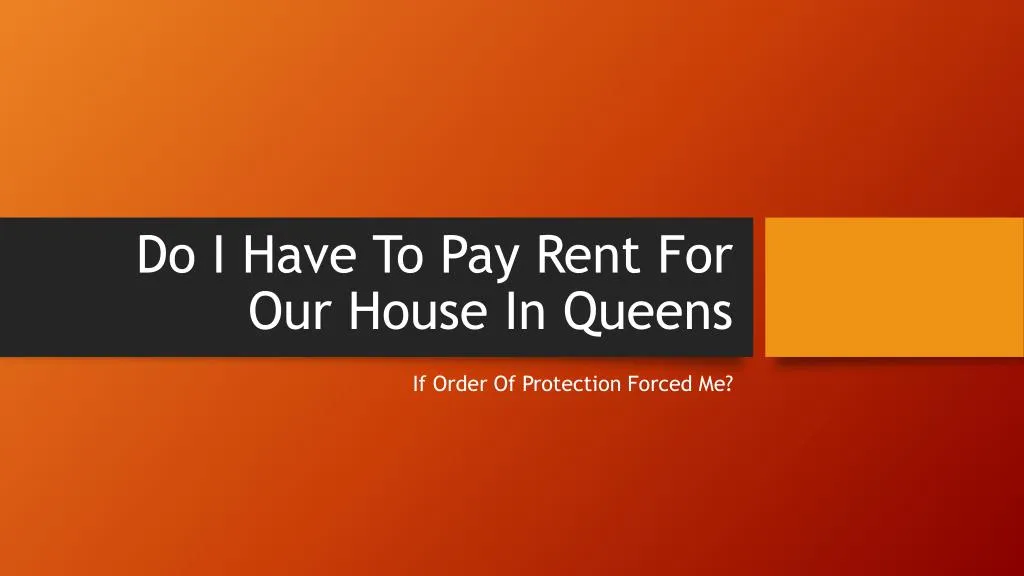 do i have to pay rent for our house in queens