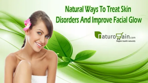 Natural Ways To Treat Skin Disorders And Improve Facial Glow