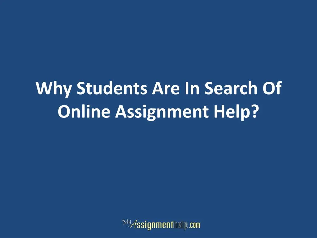 why students are in search of online assignment help