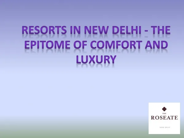 Resorts in New Delhi - The Epitome of Comfort and Luxury