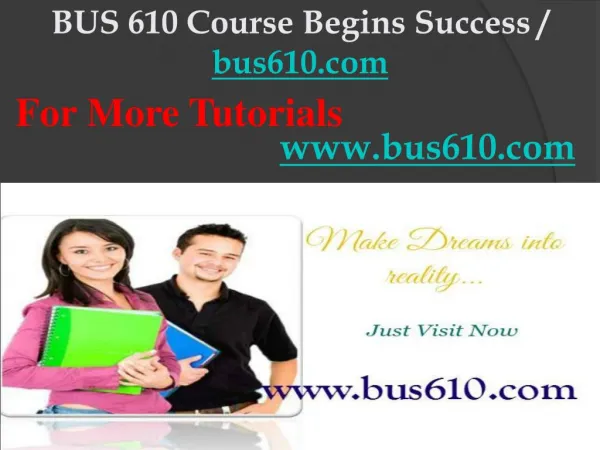 BUS 610 Course Begins Success / bus610dotcom
