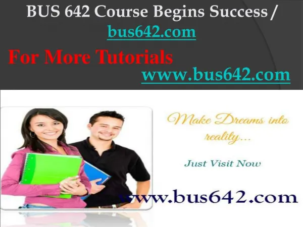BUS 642 Course Begins Success / bus642dotcom