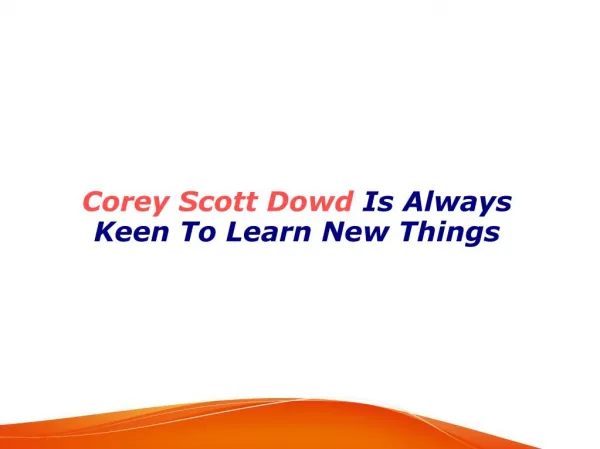 Corey Scott Dowd Is Always Keen To Learn New Things