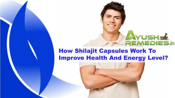 How Shilajit Capsules Work To Improve Health And Energy Level?