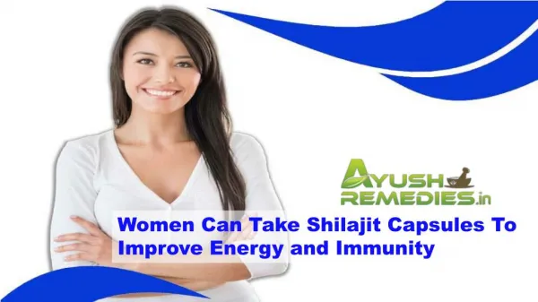 Women Can Take Shilajit Capsules To Improve Energy And Immunity