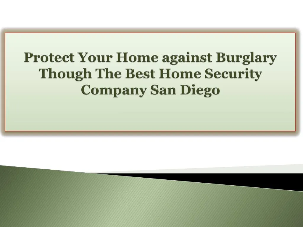 protect your home against burglary though the best home security company san diego