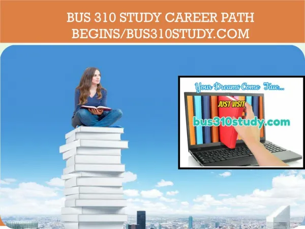 BUS 310 STUDY Career Path Begins/bus310study.com